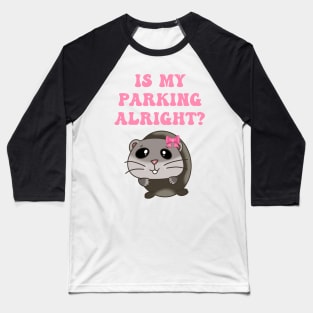 Is my parking alright? Baseball T-Shirt